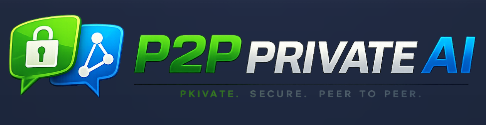 P2P Private Ai -Private AI. Peer To Peer. Powered By People.